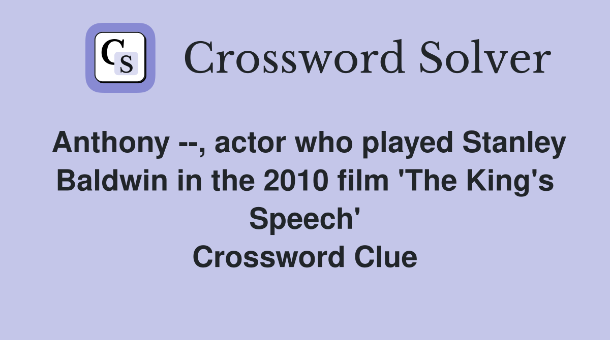 Anthony , actor who played Stanley Baldwin in the 2010 film 'The King